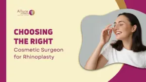 Choosing the Right Cosmetic Surgeon for Rhinoplasty