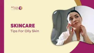 6 Skincare Tips For Oily Skin