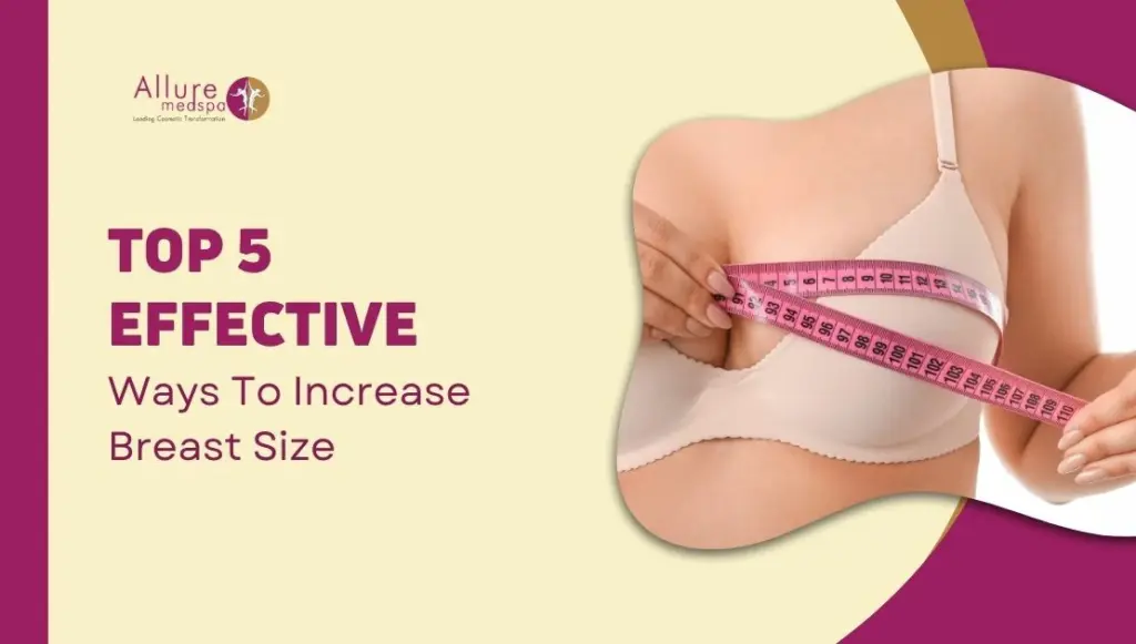 How to Increase Breast Size Safely: Natural Methods, Fat Transfer & Implants Explained