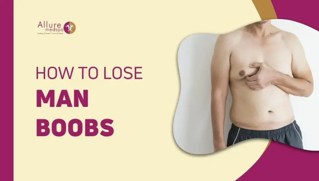 How to Get Rid of Man Boobs: Causes, Solutions & Expert Guidance