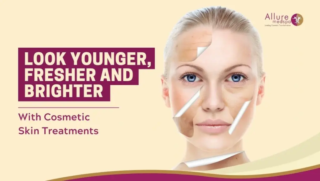 Look Younger, Fresher And Brighter With Cosmetic Skin Treatments