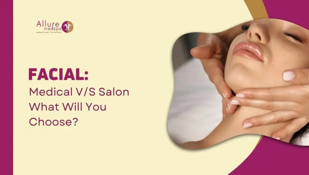   Facial: Medical V/S Salon What Will You Choose?