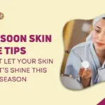 MONSOON SKIN CARE TIPS DON’T LET YOUR SKIN LOSE IT’S SHINE THIS RAINY SEASON