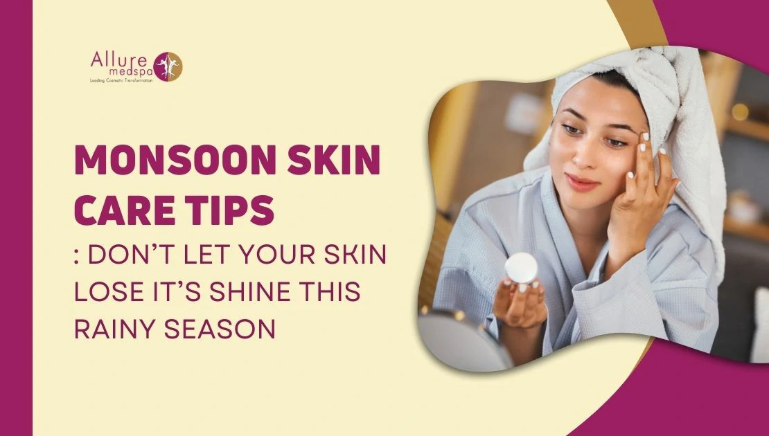 MONSOON SKIN CARE TIPS DON’T LET YOUR SKIN LOSE IT’S SHINE THIS RAINY SEASON