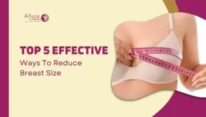 Top 5 Effective Ways To Reduce Your Breast Size