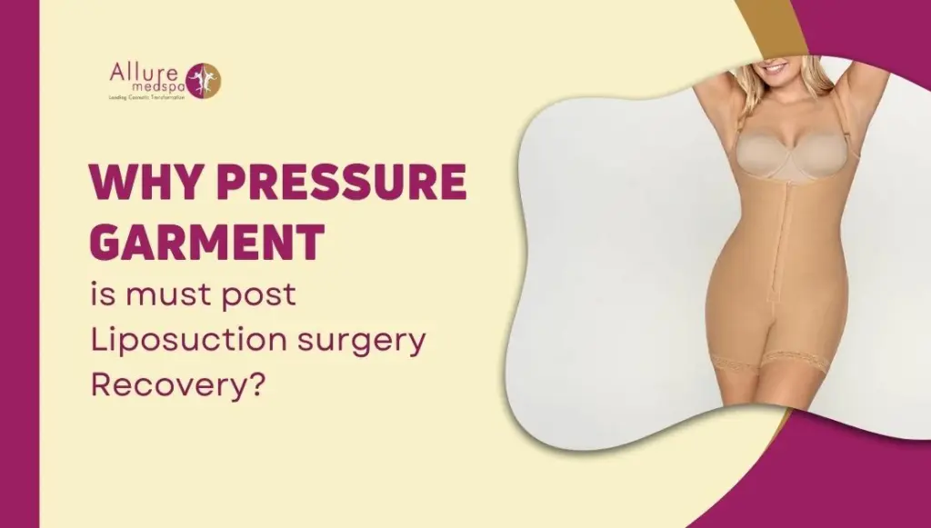 Why pressure garment is must post Liposuction surgery Recovery?