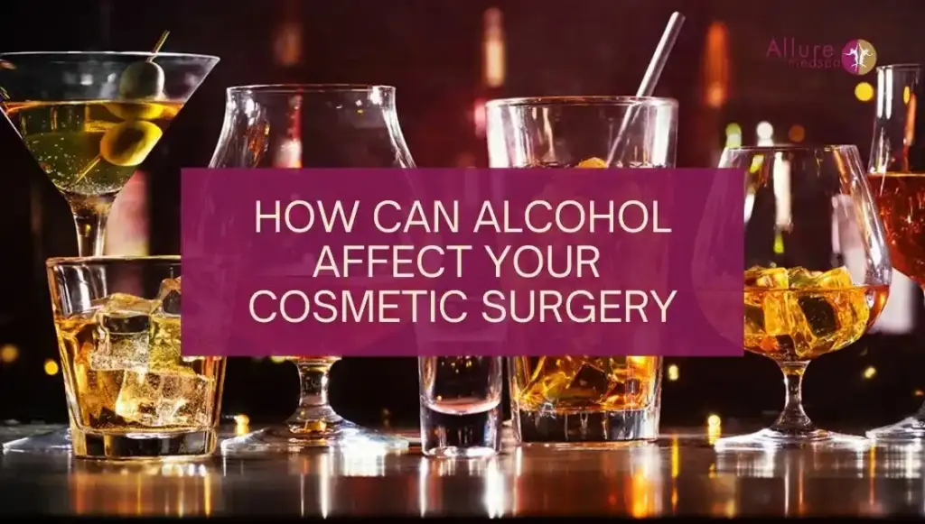 How Can Alcohol Affect Your Cosmetic Surgery