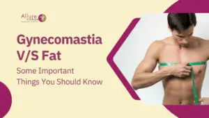 Gynecomastia VS Fat Some Important Things You Should Know