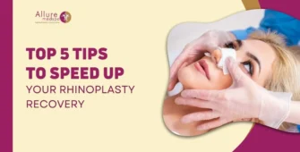 TOP 5 TIPS TO SPEED UP YOUR RHINOPLASTY RECOVERY