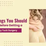 9 Things You Should Know Before Getting a Tummy Tuck Surgery