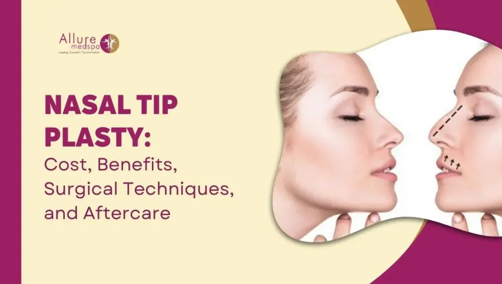 Nasal Tip Plasty: Cost, Benefits, Surgical Techniques, and Aftercare