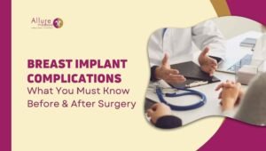 Breast Implant Complications What You Must Know Before and After Surgery