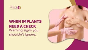 Signs Your Breast Implants Need Attention