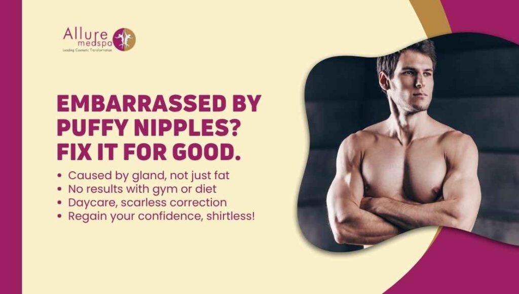 Puffy Nipples in Men – Causes & Permanent Solutions (Grade 1 Gynecomastia)